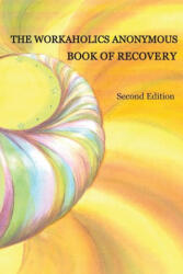 The Workaholics Anonymous Book of Recovery: Second Edition - Workaholics Anonymous Wso (ISBN: 9780977194308)