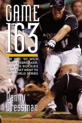 Game 163: The epic '07 Wild Card tiebreaker and the Rockies team that went to the World Series (ISBN: 9780977428342)