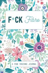 F*ck Fibro: A Symptom & Pain Tracking Journal for Fibromyalgia and Chronic Pain (ISBN: 9780981353005)