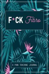 F*ck Fibro: A Symptom & Pain Tracking Journal for Fibromyalgia and Chronic Pain (ISBN: 9780981353012)