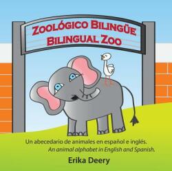 Zoolgico Bilinge / Bilingual Zoo: Un abecedario de animales en espaol e ingls / An animal alphabet in English and Spanish (ISBN: 9780995385214)