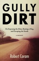 Gully Dirt: On Exposing the Klan Raising a Hog and Escaping the South (ISBN: 9780998382005)