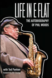 Life In E Flat - The Autobiography of Phil Woods - Bill Charlap, Ted Panken (ISBN: 9780999477649)