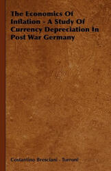 Economics Of Inflation - A Study Of Currency Depreciation In Post War Germany - Costantino Bresciani - Turroni (ISBN: 9781443723527)