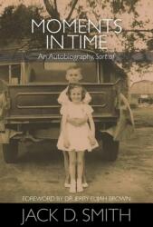 Moments in Time - An Autobiography Sort of (ISBN: 9781608628025)
