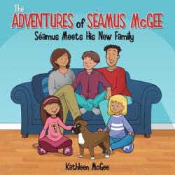 The Adventures of Seamus McGee: Seamus Meets His New Family (ISBN: 9781612449135)