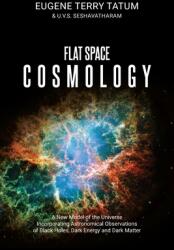 Flat Space Cosmology: A New Model of the Universe Incorporating Astronomical Observations of Black Holes Dark Energy and Dark Matter (ISBN: 9781627343398)