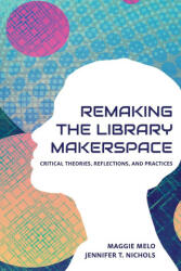 Re-making the Library Makerspace (ISBN: 9781634000819)