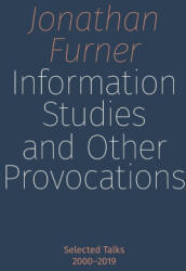 Information Studies and Other Provocations: Selected Talks 2000-2019 (ISBN: 9781634001182)