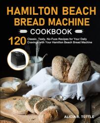 Hamilton Beach Bread Machine Cookbook (ISBN: 9781637332306)