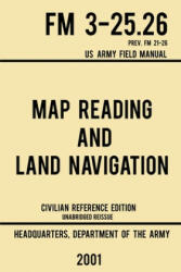 Map Reading And Land Navigation - FM 3-25.26 US Army Field Manual FM 21-26 (ISBN: 9781643890364)