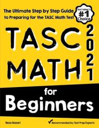 TASC Math for Beginners: The Ultimate Step by Step Guide to Preparing for the TASC Math Test (ISBN: 9781646129553)