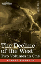 The Decline of the West, Two Volumes in One - Oswald Spengler (ISBN: 9781646791606)