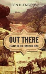Out There: Essays on the Lower Big Bend (ISBN: 9781647380267)