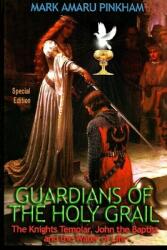 Guardians of the Holy Grail: The Knights Templar John the Baptist and the Water of Life - Special Edition (ISBN: 9781647862497)