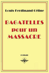 Bagatelles pour un massacre - Louis-Ferdinand Céline (ISBN: 9781648580390)