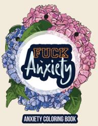 Fuck Anxiety-Anxiety Coloring Book: A Coloring Book for Grown-Ups Providing Relaxation and Encouragement Anti Stress Beginner-Friendly Relaxing & Cre (ISBN: 9781651837740)
