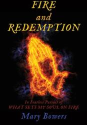 FIRE and REDEMPTION: In Fearless Pursuit of WHAT SETS MY SOUL ON FIRE (ISBN: 9781662811432)