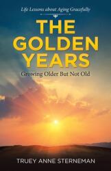 The Golden Years: Growing Older but Not Old (ISBN: 9781664206748)