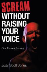 Scream Without Raising Your Voice: One Pastor's Journey (ISBN: 9781664227781)
