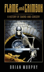 Flame and Crimson: A History of Sword-and-Sorcery - Bob McLain (ISBN: 9781683902447)