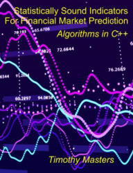 Statistically Sound Indicators For Financial Market Prediction: Algorithms in C++ - Timothy Masters (ISBN: 9781698339993)