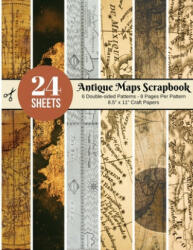 Vintage Maps Scrapbook Paper - 24 Double-sided Craft Patterns: Travel Map Sheets for Papercrafts, Album Scrapbook Cards, Decorative Craft Papers, Back - Scrapbooking Around (ISBN: 9781703372694)
