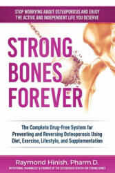 Strong Bones Forever: The Complete Drug-Free System for Preventing and Reversing Osteoporosis Using Diet, Exercise, Lifestyle, and Supplenta - Raymond Hinish (ISBN: 9781703715569)