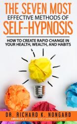 The SEVEN Most EFFECTIVE Methods of SELF-HYPNOSIS: How to Create Rapid Change in your Health, Wealth, and Habits. - Roger Moore, Richard Nongard (ISBN: 9781705613443)