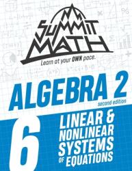 Summit Math Algebra 2 Book 6: Linear and Nonlinear Systems of Equations (ISBN: 9781712191552)