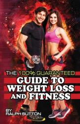 The 100% Guaranteed Guide to Weight Loss and Fitness (ISBN: 9781716431432)