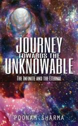 Journey Towards the Unknowable: The Infinite and the Eternal (ISBN: 9781732191648)