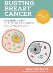 Busting Breast Cancer: Five Simple Steps to Keep Breast Cancer Out of Your Body (ISBN: 9781734532401)