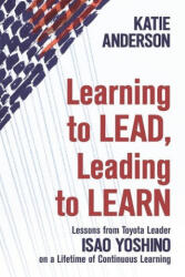 Learning to Lead, Leading to Learn - Isao Yoshino, John Shook (ISBN: 9781734850604)