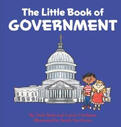 The Little Book of Government: (Children's Book about Government, Introduction to Government and How It Works, Children, Kids Ages 3 10, Preschool, K - Zack Bush (ISBN: 9781735966526)