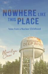 Nowhere like This Place: Tales from a Nuclear Childhood (ISBN: 9781771804356)