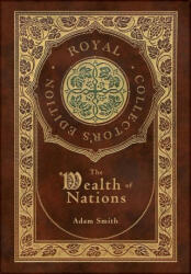 The Wealth of Nations: Complete (Royal Collector's Edition) (Case Laminate Hardcover with Jacket) - Adam Smith (ISBN: 9781774761946)