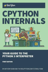 CPython Internals - Shaw Anthony Shaw (ISBN: 9781775093343)