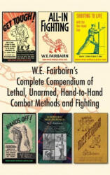 W. E. Fairbairn's Complete Compendium of Lethal, Unarmed, Hand-to-Hand Combat Methods and Fighting - W. E. Fairbairn (ISBN: 9781783317059)
