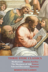 Three Stoic Classics: Meditations by Marcus Aurelius; The Shortness of Life by Seneca; Selected Discourses of Epictetus (ISBN: 9781789432312)