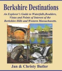 Berkshire Destinations: An Explorer's Guide to Waterfalls Boulders Vistas and Points of Interest of the Berkshire Hills and Western Massachu (ISBN: 9781790318414)
