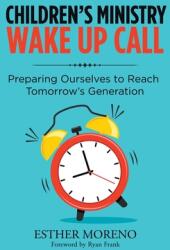 Children's Ministry Wake up Call: Preparing Ourselves to Reach Tomorrow's Generation (ISBN: 9781796078060)
