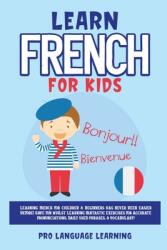 Learn French for Kids: Learning French for Children & Beginners Has Never Been Easier Before! Have Fun Whilst Learning Fantastic Exercises fo (ISBN: 9781800763104)