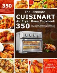 The Ultimate Cuisinart Air Fryer Oven Cookbook: 350 Easy & Delicious Recipes to Air fry Bake Broil and Toast (ISBN: 9781801210645)