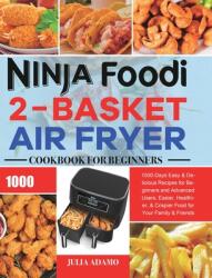 Ninja Foodi 2-Basket Air Fryer Cookbook for Beginners: 1000-Days Easy & Delicious Recipes for Beginners and Advanced Users. Easier Healthier & Crisp (ISBN: 9781801210782)
