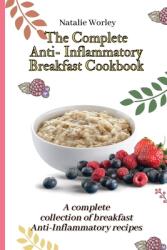 The Complete Anti-Inflammatory Breakfast Cookbook: A complete collection of breakfast Anti-Inflammatory recipes (ISBN: 9781802773330)