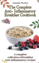 The Complete Anti-Inflammatory Breakfast Cookbook: A complete collection of breakfast Anti-Inflammatory recipes (ISBN: 9781802773347)