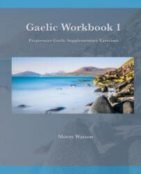 Gaelic Workbook 1: Progressive Gaelic Level 1 Workbook - Moray Watson (ISBN: 9781838052409)