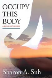 Occupy This Body: A Buddhist Memoir (ISBN: 9781896559506)
