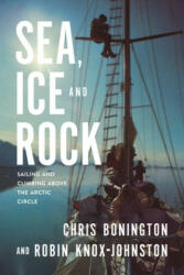 Sea, Ice and Rock - Robin Knox-Johnston, Sir Chris Bonington (ISBN: 9781912560523)
